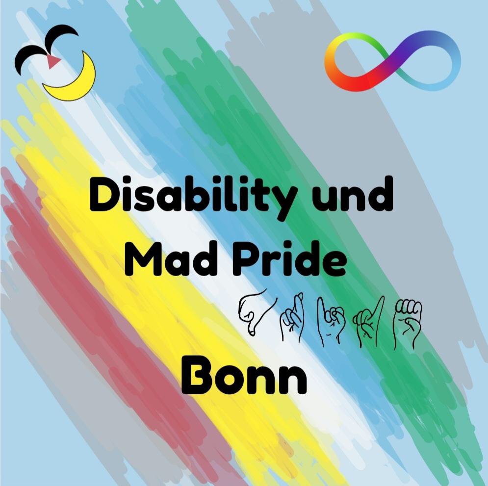 The background consists of the disability pride flag designed by Ann Magill in 2021. The flag has turquoise, blue, white, yellow and red stripes in front of a grey background.  The name “Disability and Mad Pride Bonn” is displayed in the centre of the logo in black letters. There are three more components: the face with the wide yellow mouth of the Mad Pride Flag as designed by sarafin, the neurodivergence loop (the infinity loop in rainbow colours) and the word “Pride” fingerspelled. 